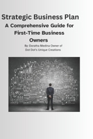 Strategic Business Plan: A Comprehensive Guide for First-Time Business Owners B0DV5D5GNZ Book Cover