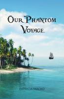 Our Phantom Voyage 1480995193 Book Cover