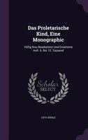 Das Proletarische Kind, Eine Monographic: V�llig Nou Bearbeitete Und Erweiterte Aufl. 6. Bis 10. Tausend 1357123205 Book Cover