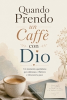 Quando Prendo un Caffè con Dio: Un momento quotidiano per rallentare, riflettere e ritrovare la pace (Italian Edition) 1956289542 Book Cover