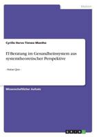 IT-Beratung im Gesundheitssystem aus systemtheoretischer Perspektive: - Status Quo - 3640495721 Book Cover