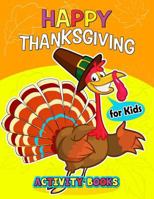 Happy Thanksgiving Activity books for kids: Activity book for boy, girls, kids Ages 2-4,3-5,4-8 Game Mazes, Coloring, Crosswords, Dot to Dot, Matching, Copy Drawing, Shadow match, Word search 197951383X Book Cover