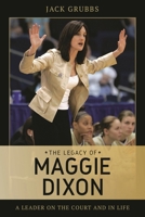 The Legacy of Maggie Dixon: A Leader on the Court and in Life 1538114488 Book Cover