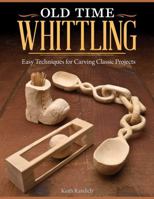 Old Time Whittling: Easy Techniques for Carving Classic Projects 1565237749 Book Cover