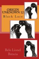 Origin Unknown 12: Black Lace 1548407887 Book Cover