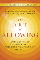 The Art of Allowing: You Get What You Think About Whether You Want It or Not 1401966594 Book Cover