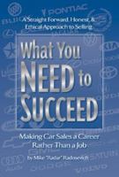 What You Need to Succeed: Making Car Sales a Career Rather Than a Job 1886513686 Book Cover