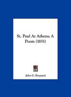 St. Paul At Athens: A Poem 1343417619 Book Cover