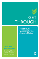Get Through First Frcr: Questions for the Anatomy Module 1853159581 Book Cover