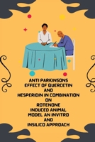 Anti Parkinsons Effect Of Quercetin And Hesperidin In Combination On Rotenone Induced Animal Model An Invitro And Insilico Approach 1805251694 Book Cover