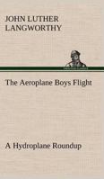 The Aeroplane Boys Flight: or, A Hydroplane Roundup 1515355888 Book Cover