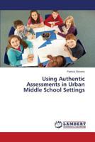 Using Authentic Assessments in Urban Middle School Settings 3659466735 Book Cover