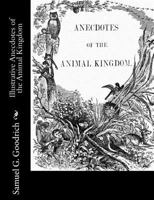 Illustrative Anecdotes of the Animal Kingdom 1981993460 Book Cover