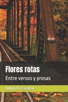 Flores rotas: Entre versos y prosas (Spanish Edition) B0DTTPTY3X Book Cover