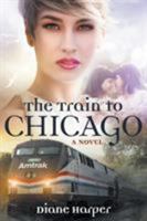 The Train to Chicago 1683144961 Book Cover