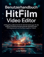 Benutzerhandbuch für den HitFilm Video Editor: Anfängerfreundliche Schritt-für-Schritt-Anleitungen für die einfache Erstellung atemberaubender ... (The Video Editor Blueprint) (German Edition) B0GMZ2NDH7 Book Cover