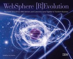 WebSphere Revolution: The Inside Story of How IBM, Partners, and Customers Came Together to Transform Business 1931644764 Book Cover