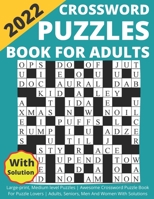 2022 Crossword Puzzles Book For Adults Large-print, Medium level Puzzles | Awesome Crossword Puzzle Book For Puzzle Lovers | Adults, Seniors, Men And Women With Solutions B09TJ6B72C Book Cover