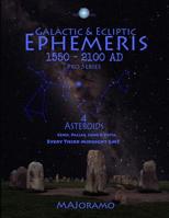 Galactic & Ecliptic Ephemeris 1550 - 2100 Ad 4 Asteroids: 4 Asteroids 1717313272 Book Cover