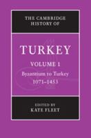 The Cambridge History of Turkey, Volume 1: Byzantium to Turkey, 1071-1453 0521620937 Book Cover