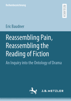 Reassembling Pain, Reassembling the Reading of Fiction : An Inquiry into the Ontology of Drama 3662626233 Book Cover