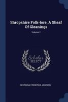 Shropshire Folk-lore, A Sheaf Of Gleanings; Volume 2 1021318450 Book Cover
