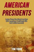 American Presidents: Learn From the Great Leaders 1534609849 Book Cover