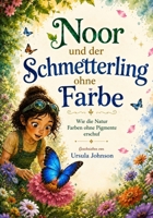 Noor und der Schmetterling ohne Farbe (Naturgeheimnisse Abenteuer) (German Edition) B0HB4S7FYJ Book Cover
