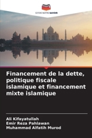 Financement de la dette, politique fiscale islamique et financement mixte islamique (French Edition) 6207976762 Book Cover