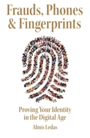 Frauds, Phones & Fingerprints: Proving Your Identity in the Digital Age 1038333326 Book Cover