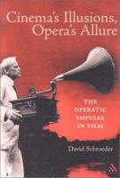 Cinema's Illusions, Opera's Allure: The Operatic Impulse in Film 0826415369 Book Cover