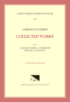 CMM 113 Carolus Luython (Ca. 1586-1630), Collected Works, Edited by Carmelo Peter Comberiati and Nicholas Johnson, Vol. 1. Liber Primus Missarum: Volu 1595515178 Book Cover