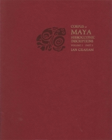 Corpus of Maya Hieroglyphic Inscriptions, Volume 2: Part 3: Ixkun, Ucanal, Ixtutz, Naranjo 0873657861 Book Cover