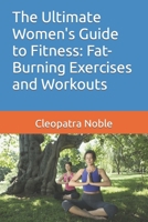 The Ultimate Women's Guide to Fitness: Fat-Burning Exercises and Workouts B0CMDN3DCQ Book Cover