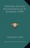 Historia De Una Excomunion En El Ecuador (1909) 1160119333 Book Cover