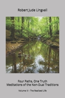 Four Paths, One Truth: Meditations of the Non-Dual Traditions: Volume III - The Realized Life B0GPLMN3DX Book Cover