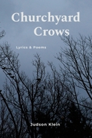 Churchyard Crows - Lyrics & Poems 1105941639 Book Cover