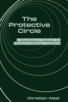 The Protective Circle: A Comprehensive Framework for Executive Protection Excellence 1945783265 Book Cover