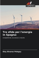 Tre sfide per l'energia in Spagna:: Competitività, sicurezza e crescita (Italian Edition) B0CLFXXFHH Book Cover