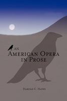 An American Opera in Prose 1450033547 Book Cover