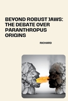 Beyond Robust Jaws: The Debate over Paranthropus Origins 3384258045 Book Cover