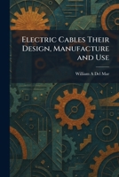 Electric Cables Their Design, Manufacture and Use 1025625749 Book Cover
