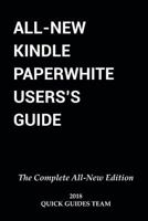 All-New Kindle Paperwhite User's Guide: The Complete All-New Edition: The Ultimate Manual to Set Up, Manage Your E-Reader, Advanced Tips and Tricks 1731402295 Book Cover