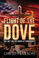 Flight of the Dove: KAL-007 On the Wings of Conspiracy: On the Wings of Conspiracy 1966799063 Book Cover