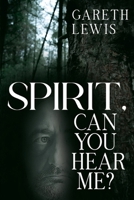 Spirit, Can You Hear Me? 1835431984 Book Cover
