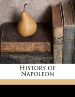 History of Napoleon Volume 2 1175213586 Book Cover