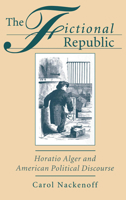 Fictional Republic: Horatio Alger and American Political Discourse 019507923X Book Cover