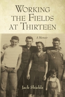 Working the Fields at Thirteen: A Memoir 1483488020 Book Cover