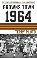 Browns Town 1964: The Cleveland Browns and the 1964 Championship 1886228728 Book Cover