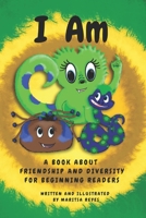 I Am: A Book About Friendship and Diversity for Beginning Readers. B0C4MRFFT1 Book Cover